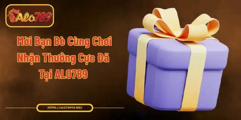 Mời Bạn Bè Nhận Thưởng Cùng Chơi Cực Đã Tại ALO789 1 Mời Bạn Bè Cùng Chơi Nhận Thưởng